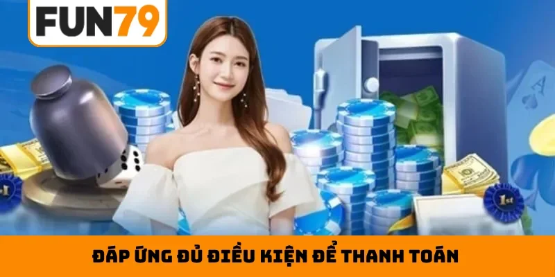 Đáp ứng đủ điều kiện để thanh toán