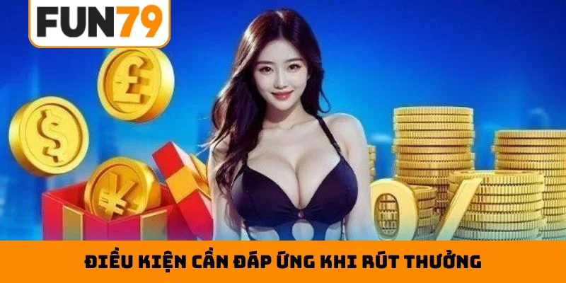 Điều kiện cần đáp ứng khi rút thưởng