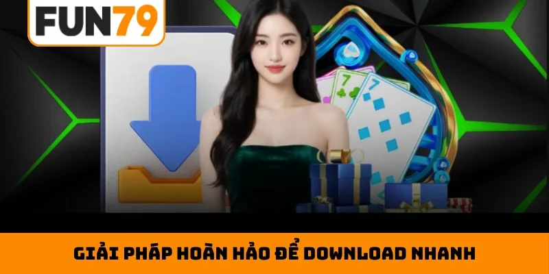 Giải pháp hoàn hảo để download nhanh