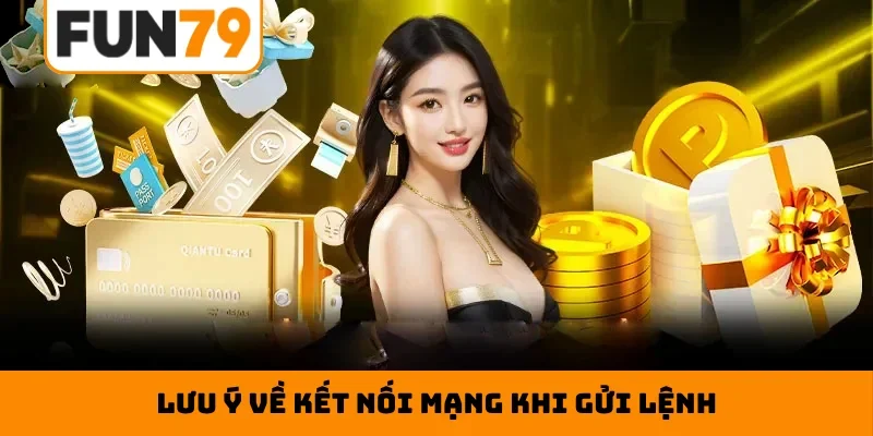 Lưu ý về kết nối mạng khi gửi lệnh