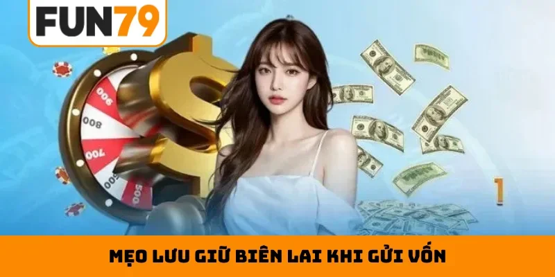 Mẹo lưu giữ biên lai khi gửi vốn