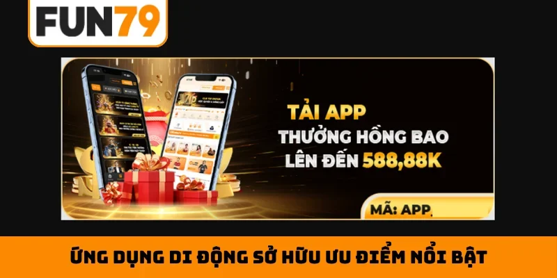 Ứng dụng di động sở hữu ưu điểm nổi bật